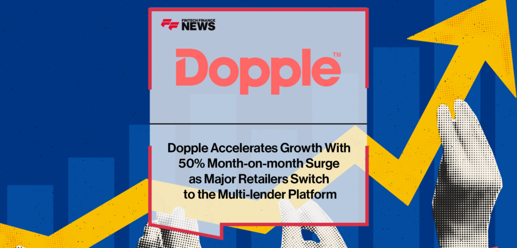 Dopple Accelerates Growth With 50% Month-on-month Surge as Major Retailers Switch to the Multi-lender Platform