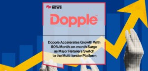 Dopple Accelerates Growth With 50% Month-on-month Surge as Major Retailers Switch to the Multi-lender Platform