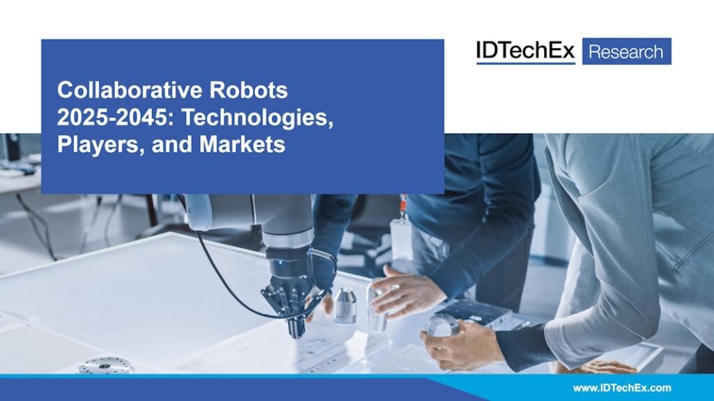 Collaborative Robots 2025-2045: Technologies, Players, and Markets